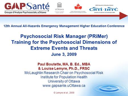 © Lemyre et al., 2009 Paul Boutette, MA, B. Ed., MBA & Louise Lemyre, Ph.D., FRSC McLaughlin Research Chair on Psychosocial Risk Institute for Population.