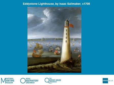 Eddystone Lighthouse, by Isaac Sailmaker, c1708. Scale Model of HM bark Endeavour with cargo and crew, Robert A. Lightly, c1973.