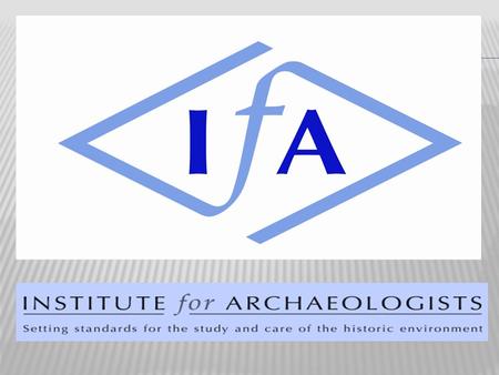 Recently.... The IfA has began a major new initiative to establish an Academic Special Interest Group (SIG) The IfA Registered Organisations Committee.