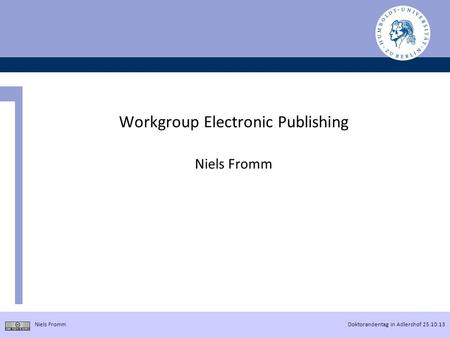 Doktorandentag in Adlershof 25.10.13 Niels Fromm Workgroup Electronic Publishing Niels Fromm.