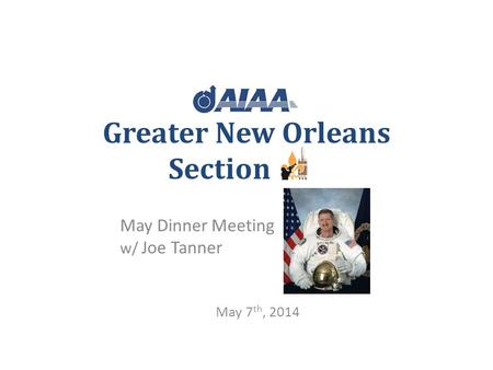 Greater New Orleans Section May Dinner Meeting w/ Joe Tanner May 7 th, 2014.