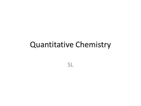 Quantitative Chemistry SL. SI Units Modern science is an international endeavour, more reliable system of standards of measure, the System International.