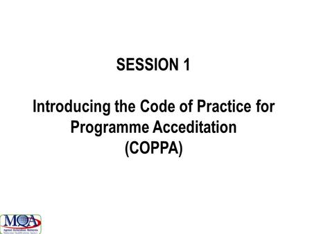 SESSION 1 Introducing the Code of Practice for Programme Acceditation (COPPA)