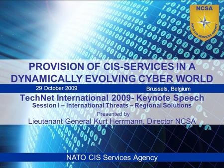 NATO CIS Services Agency TechNet International 2009- Keynote Speech Session I – International Threats – Regional Solutions Presented by Lieutenant General.