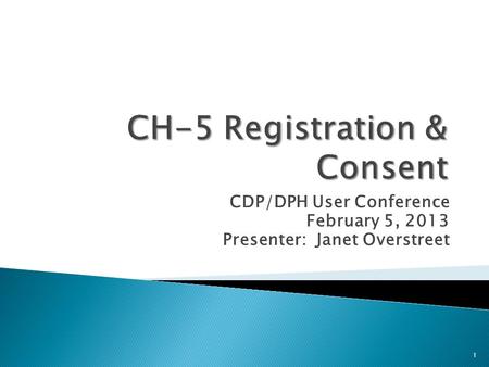 CDP/DPH User Conference February 5, 2013 Presenter: Janet Overstreet 1.