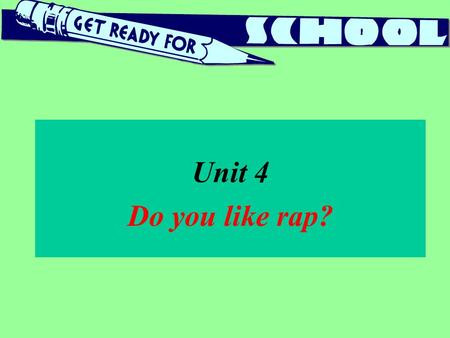 Unit 4 Do you like rap?.