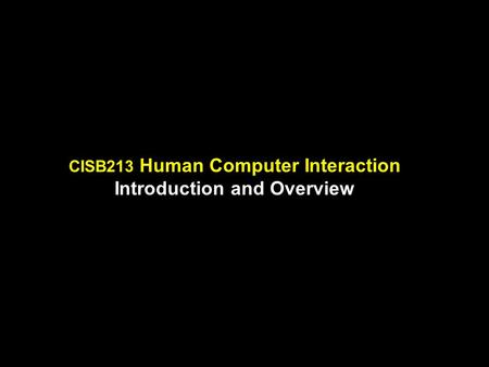 CISB213 Human Computer Interaction Introduction and Overview.