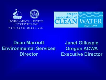 Dean Marriott Environmental Services Director Janet Gillaspie Oregon ACWA Executive Director.