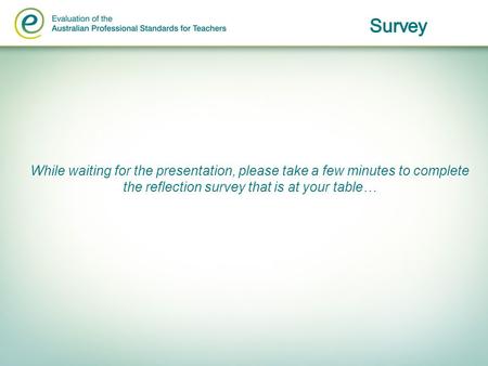 While waiting for the presentation, please take a few minutes to complete the reflection survey that is at your table…