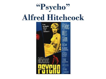 “Psycho” Alfred Hitchcock. It receive many rejections before it was called “Hitchcock’s greatest film. - The 1960’s marked a big change in American cinema.