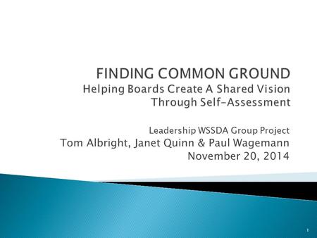 Leadership WSSDA Group Project Tom Albright, Janet Quinn & Paul Wagemann November 20, 2014 1.