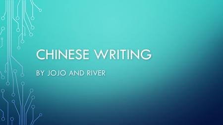 CHINESE WRITING BY JOJO AND RIVER HISTORY OF CHINESE WRITING Chinese writing is called Calligraphy Chinese writing started 3,OOO years ago Chinese writing.