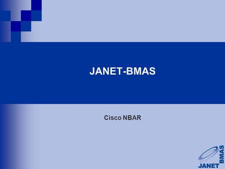 JANET-BMAS Cisco NBAR. Bandwidth Management Advisory Service Cisco NBAR Ben Horner George Neisser