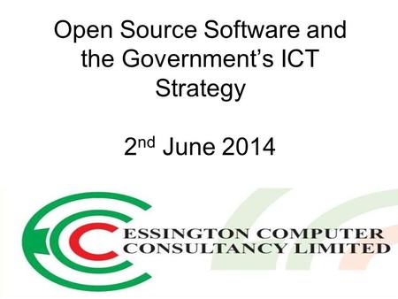 Open Source Software and the Government’s ICT Strategy 2 nd June 2014.