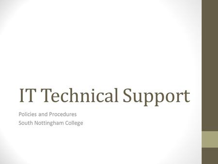 IT Technical Support Policies and Procedures South Nottingham College.