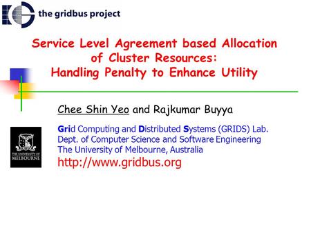 Service Level Agreement based Allocation of Cluster Resources: Handling Penalty to Enhance Utility Chee Shin Yeo and Rajkumar Buyya Grid Computing and.