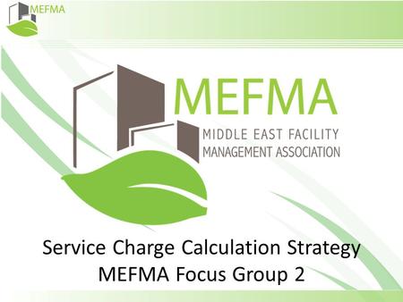 Service Charge Calculation Strategy MEFMA Focus Group 2.