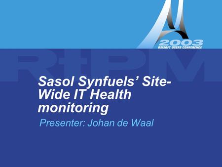 Copyright Sasol Synfuels Sasol Synfuels’ Site-Wide IT Health monitoring 1 Presenter: Johan de Waal.