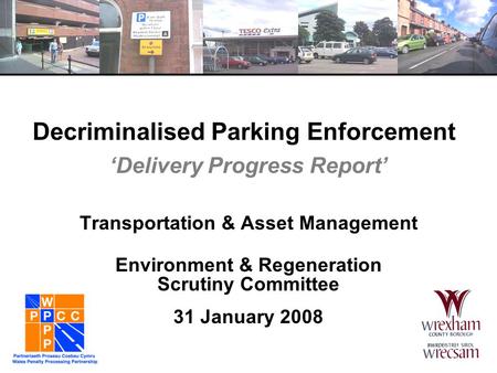 Decriminalised Parking Enforcement ‘Delivery Progress Report’ Transportation & Asset Management Environment & Regeneration Scrutiny Committee 31 January.