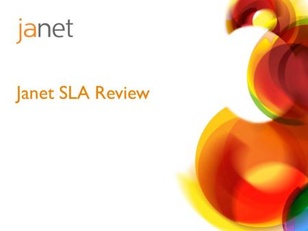 Janet SLA Review. A Service Level Agreement that – Measures the service as a whole for the funders – Measures the service for individual customers But.