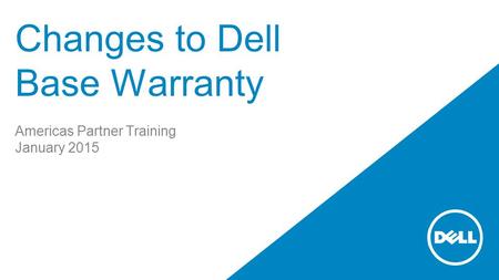 Changes to Dell Base Warranty Americas Partner Training January 2015.