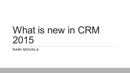 What is new in CRM 2015 RAMI MOUNLA. WDUG now on Meetup.