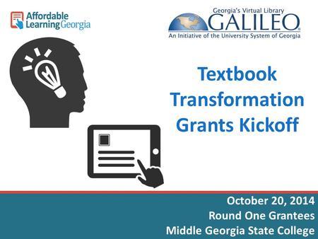 Textbook Transformation Grants Kickoff October 20, 2014 Round One Grantees Middle Georgia State College.