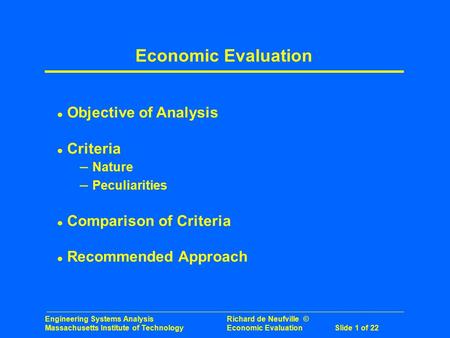 Engineering Systems Analysis Richard de Neufville © Massachusetts Institute of Technology Economic Evaluation Slide 1 of 22 Economic Evaluation l Objective.
