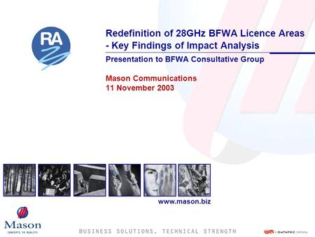 Www.mason.biz Redefinition of 28GHz BFWA Licence Areas - Key Findings of Impact Analysis Presentation to BFWA Consultative Group Mason Communications 11.