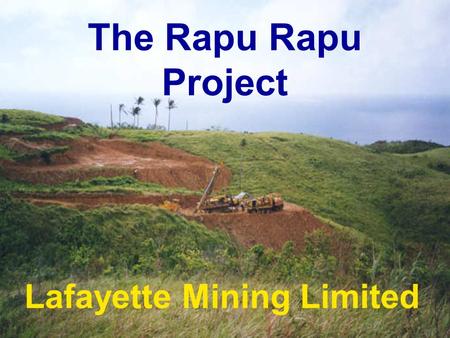 The Rapu Rapu Project Lafayette Mining Limited. Overview People Project - Location - Description - Social and Political - Statistics Prospects - Schedule.
