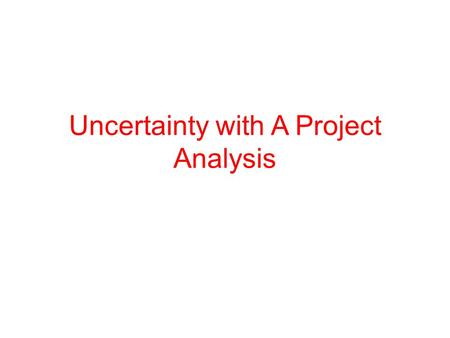 Uncertainty with A Project Analysis. 1.Since the cost behaviors differently occur in two manufacturing systems, new costing systems need to be developed.