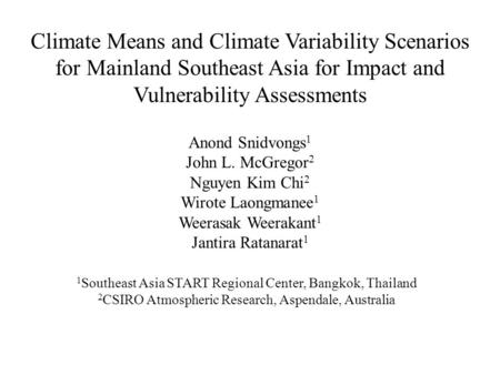 Climate Means and Climate Variability Scenarios for Mainland Southeast Asia for Impact and Vulnerability Assessments Anond Snidvongs 1 John L. McGregor.