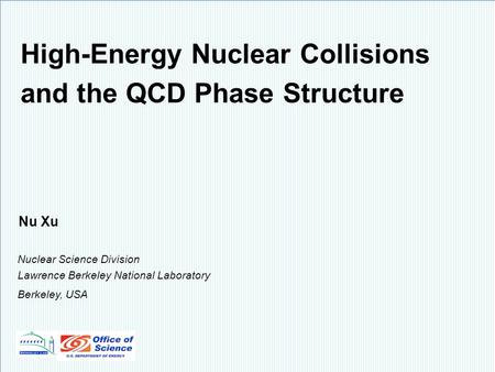 Nu Xu1/32“Critical Point and Onset of De-confinement”, 23-29 August, 2010, JINR, Dubna High-Energy Nuclear Collisions and the QCD Phase Structure Nu Xu.