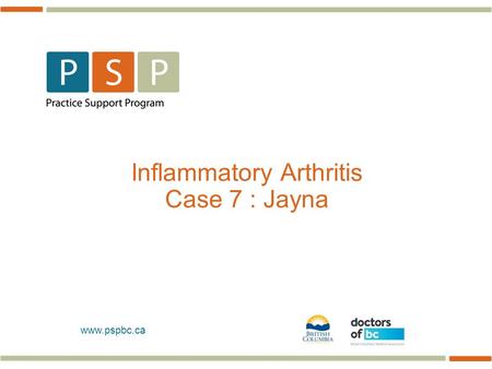 Www.pspbc.ca Inflammatory Arthritis Case 7 : Jayna.