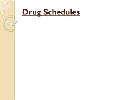 Drug Schedules. Goal: to organize the control of drugs under 5 classifications (schedules of controlled substances) Potential for abuse Accepted medical.