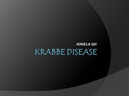 Angela Qiu Krabbe Disease.