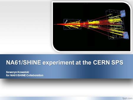 NA61/SHINE experiment at the CERN SPS Seweryn Kowalski for NA61/SHINE Collaboration.