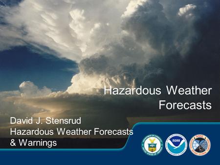 David J. Stensrud Hazardous Weather Forecasts & Warnings Hazardous Weather Forecasts.
