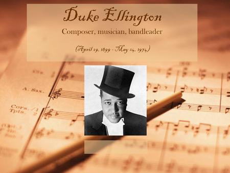 Duke Ellington Composer, musician, bandleader (April 29, 1899 - May 24, 1974)