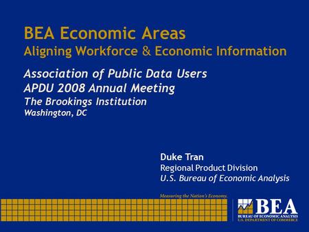 BEA Economic Areas Aligning Workforce & Economic Information Association of Public Data Users APDU 2008 Annual Meeting The Brookings Institution Washington,