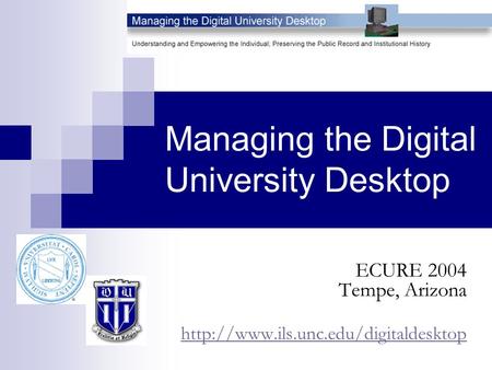 Managing the Digital University Desktop ECURE 2004 Tempe, Arizona