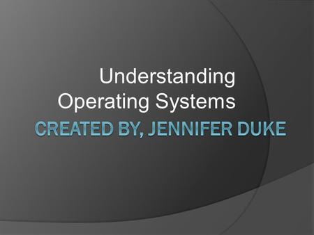 Understanding Operating Systems. Standard 1: Objective 3 Explore and demonstrate an understanding of managing operating systems.