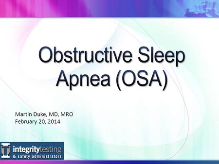 Martin Duke, MD, MRO February 20, 2014. Agenda What is OSA? Obstructive Sleep Apnea Cycle Steps in OSA Evaluation.