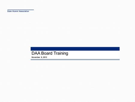 Duke Alumni Association November 8, 2013 DAA Board Training.