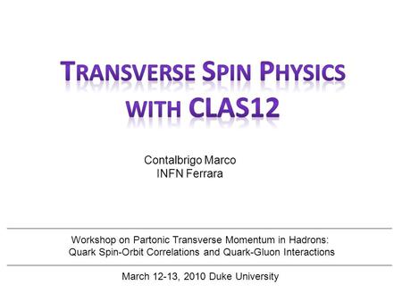 Contalbrigo Marco INFN Ferrara Workshop on Partonic Transverse Momentum in Hadrons: Quark Spin-Orbit Correlations and Quark-Gluon Interactions March 12-13,