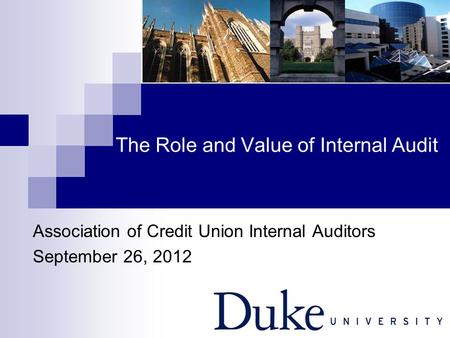 The Role and Value of Internal Audit Association of Credit Union Internal Auditors September 26, 2012.