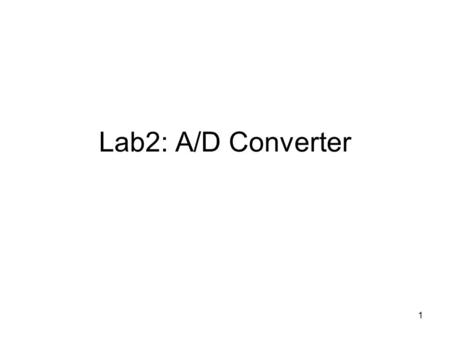 1 Lab2: A/D Converter. 2 This circuit connects a variable voltage to an A/D port on the AVR mcu. Your software running on the AVR mcu will read the digital.