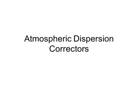 Atmospheric Dispersion Correctors. ZnSe linear ADC Plots are for 60° zenith angle < 10 mas residual dispersion for λ=0.9-2.5μ ZnSe transmission starts.