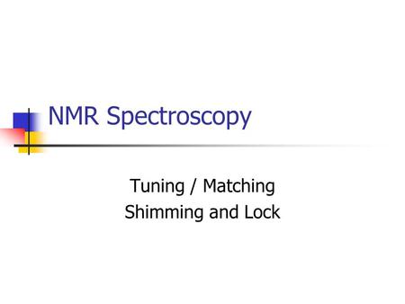 NMR Spectroscopy Tuning / Matching Shimming and Lock.