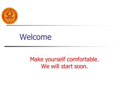 Welcome Make yourself comfortable. We will start soon.